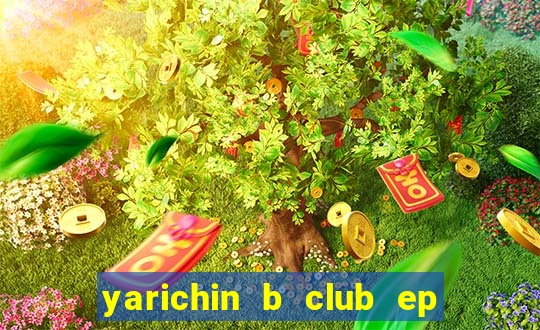 yarichin b club ep 2 dublado